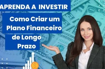 Crie Seu Plano Financeiro de Longo Prazo: GUIA COMPLETO!