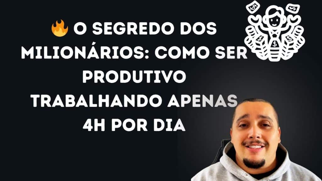 O Segredo dos Milionários: Como SER PRODUTIVO Trabalhando SÓ 4h por Dia