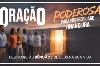 Oração Poderosa para Prosperidade Financeira: Destrave as Bênçãos de Deus na Sua Vida