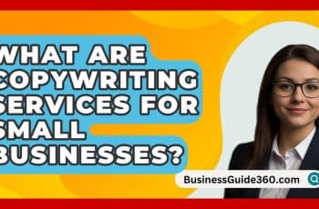 What Are Copywriting Services For Small Businesses? - BusinessGuide360.com