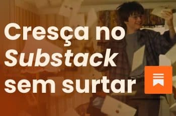 Como CRESCER no Substack e ATRAIR mais leitores para sua Newsletter