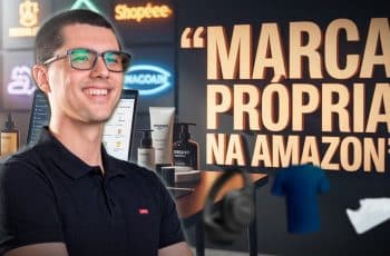 BENEFÍCIOS DA MARCA PRÓPRIA NA AMAZON E MARKETPLACES | PRIVATE LABEL E WHITE LABEL
