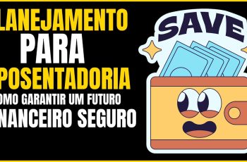 Planejamento para Aposentadoria: Como Garantir um Futuro Financeiro Seguro