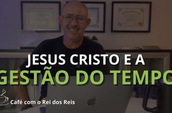 Gestão do tempo - Jesus Cristo