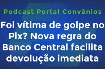 Foi vítima de golpe no Pix? Nova regra do Banco Central facilita devolução imediata (e mais)