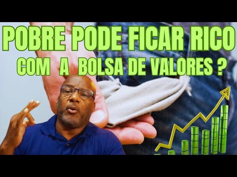 INVESTIR NA BOLSA DE VALORES VAI DEIXAR UMA PESSOA POBRE RICA ?