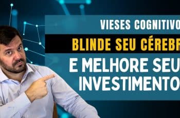 VIESES COGNITIVOS - BLINDE SEU CÉREBRO e Melhore os seus Investimentos