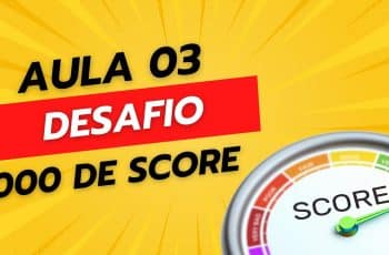 Aula 03 Desafio 1000 de Score- Ativação do cadastro Positivo, LGPD e Atualização de dados.